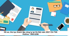 Hồ sơ, thủ tục thành lập công ty tại Hà Nội năm 2021 Chi Tiết
