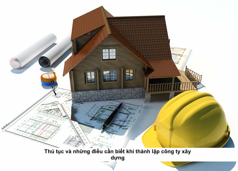 Thủ tục và những điều cần biết khi thành lập công ty xây dựng