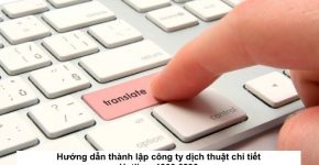 Hướng dẫn thành lập công ty dịch thuật chi tiết