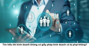 Tìm hiểu khi kinh doanh không có giấy phép kinh doanh có bị phạt không?