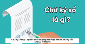 Chữ ký số là gì? Tại sao doanh nghiệp bắt buộc phải có chữ ký số?
