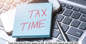 Cách tính thuế Hộ kinh doanh cá thể, cá nhân kinh doanh mới nhất 2021