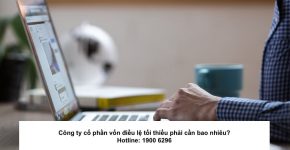Công ty cổ phần vốn điều lệ tối thiểu phải cần bao nhiêu?
