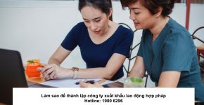 Làm sao để thành lập công ty xuất khẩu lao động hợp pháp