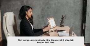 Định hướng cách mở công ty riêng đúng quy định pháp luật