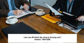 Làm sao để thành lập công ty thương mại?