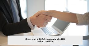 Những lưu ý khi thành lập công ty năm 2022