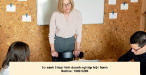 So sánh 5 loại hình doanh nghiệp hiện hành