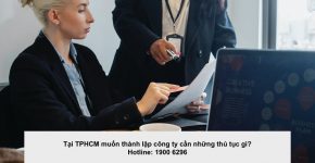 Tại TPHCM muốn thành lập công ty cần những thủ tục gì?