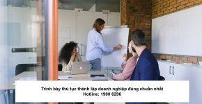 Trình bày thủ tục thành lập doanh nghiệp đúng chuẩn nhất