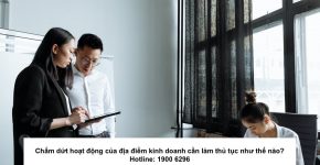 Chấm dứt hoạt động của địa điểm kinh doanh cần làm thủ tục như thế nào?