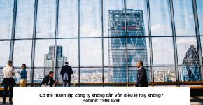 Có thể thành lập công ty không cần vốn điều lệ hay không?